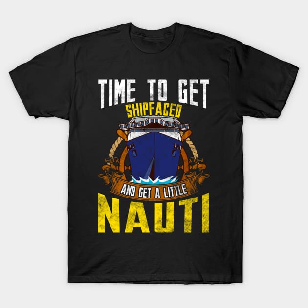 Time To Get Ship Faced And Get a Little Nauti Boat T-Shirt by theperfectpresents